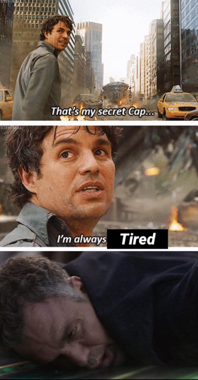 A three pane meme strip of Bruce Banner, saying: That's my secret, Cap. I'm always tired. Followed by a faceplant image